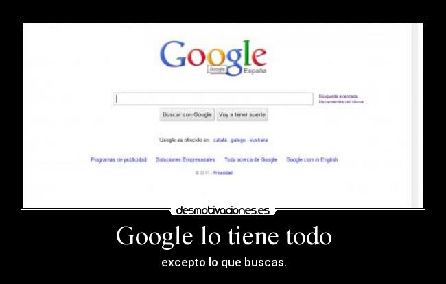 Google lo tiene todo - excepto lo que buscas.