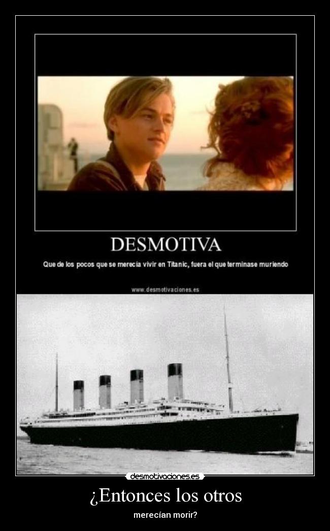 ¿Entonces los otros - merecían morir?