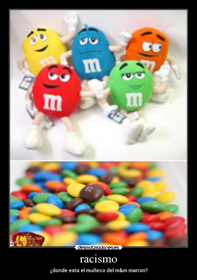 racismo - ¿donde esta el muñeco del m&m marron?