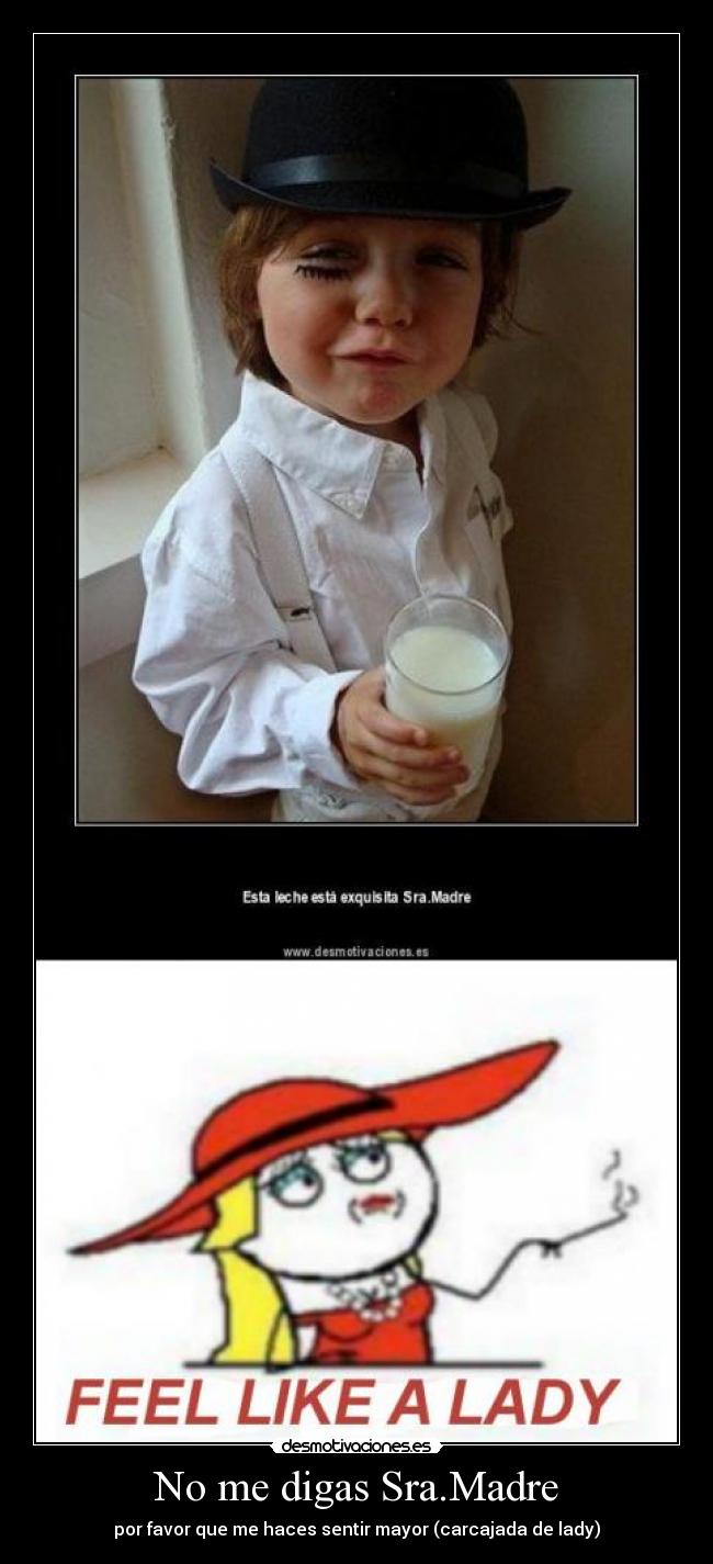 No me digas Sra.Madre -