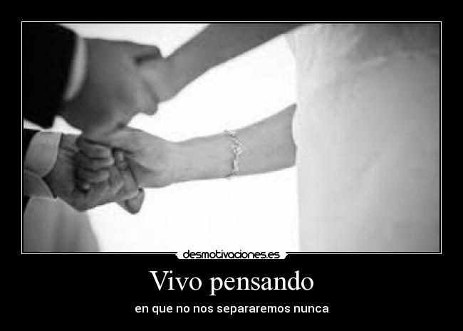 Vivo pensando - en que no nos separaremos nunca