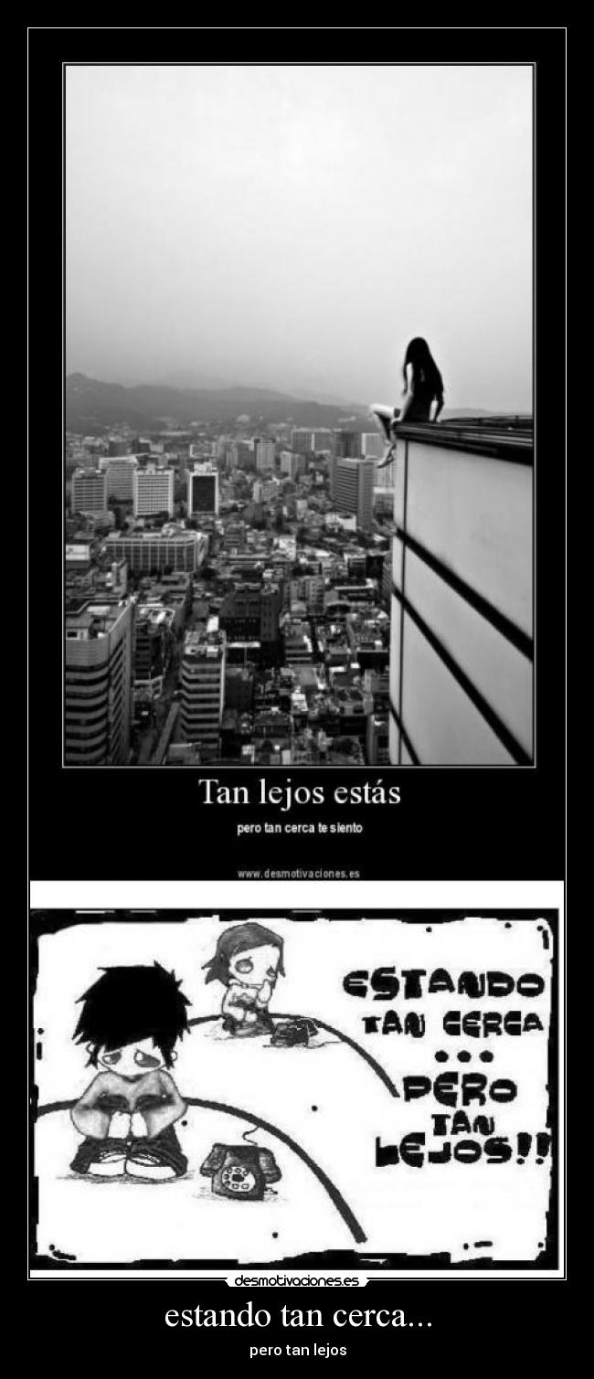 estando tan cerca... -