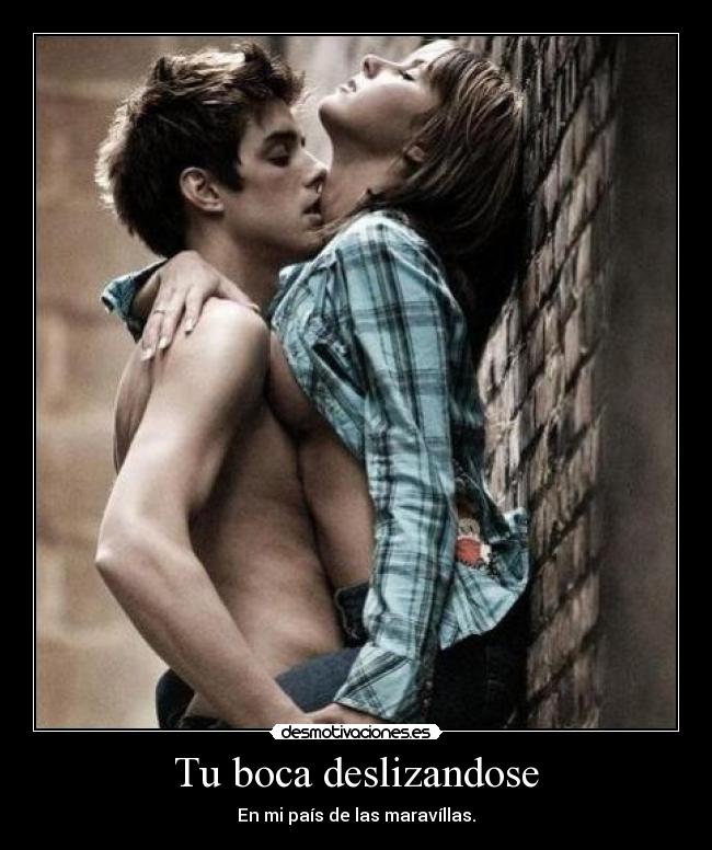 Tu boca deslizandose - En mi país de las maravíllas.
