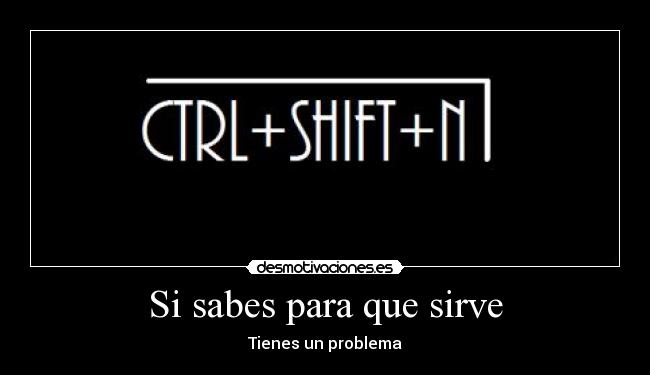 Si sabes para que sirve - Tienes un problema