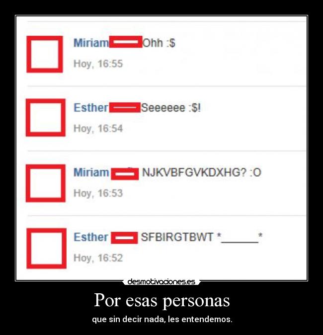 Por esas personas - que sin decir nada, les entendemos.