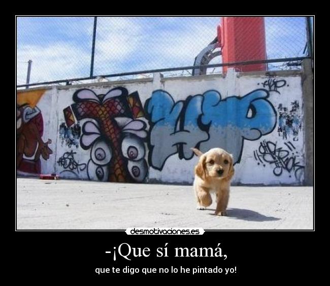 -¡Que sí mamá, - 