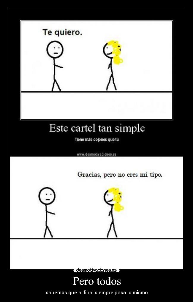 Pero todos - sabemos que al final siempre pasa lo mismo