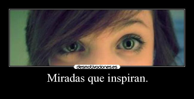 Miradas que inspiran. -