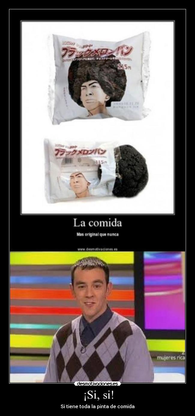 ¡Si, si! - Si tiene toda la pinta de comida