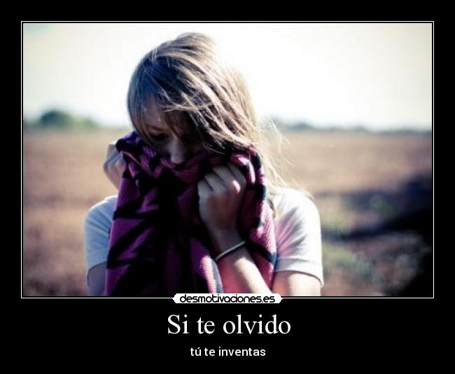 Si te olvido - tú te inventas