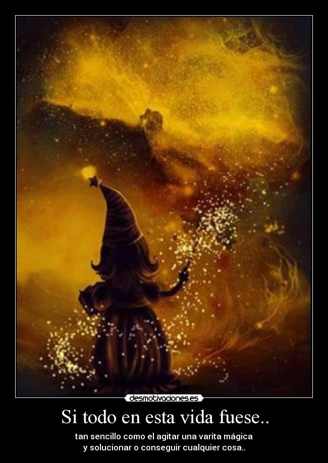 Si todo en esta vida fuese.. - 