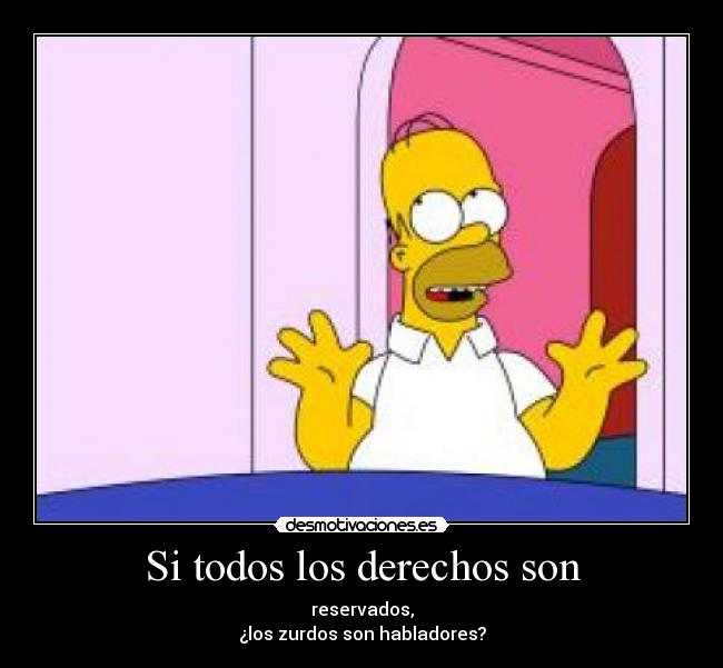 Si todos los derechos son - reservados,
¿los zurdos son habladores?