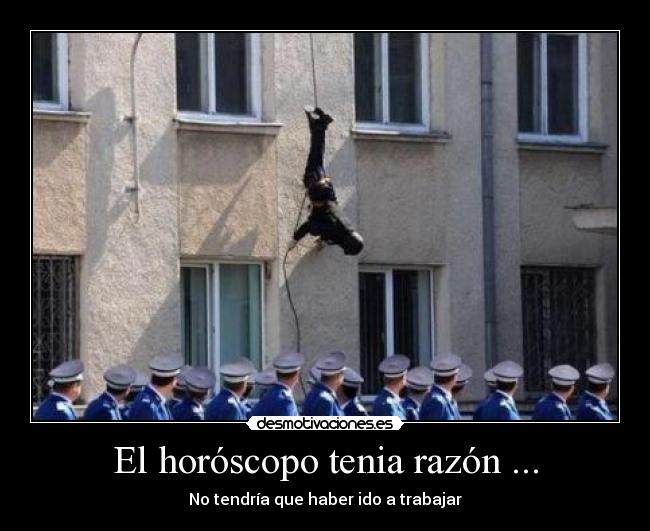 El horóscopo tenia razón ... - No tendría que haber ido a trabajar