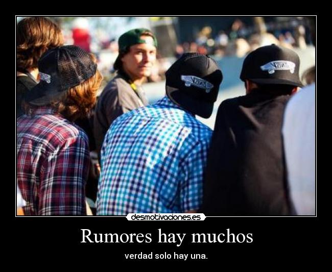 Rumores hay muchos - verdad solo hay una.