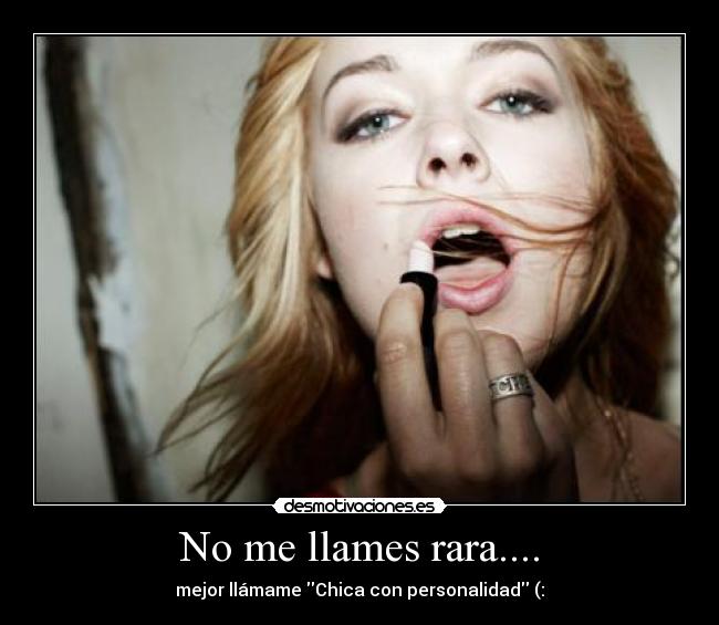 No me llames rara.... -