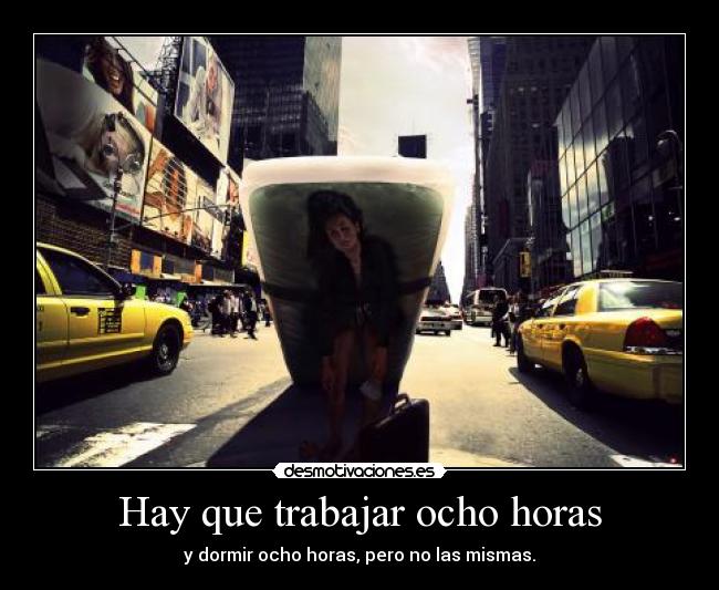 Hay que trabajar ocho horas -