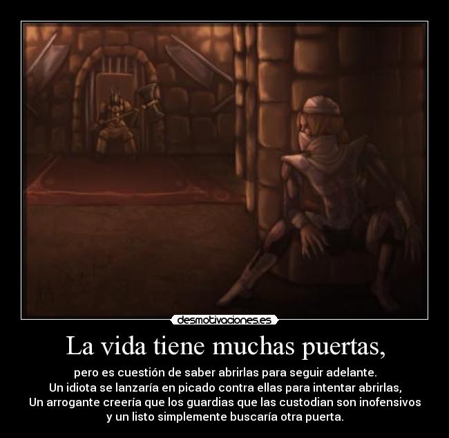La vida tiene muchas puertas, -