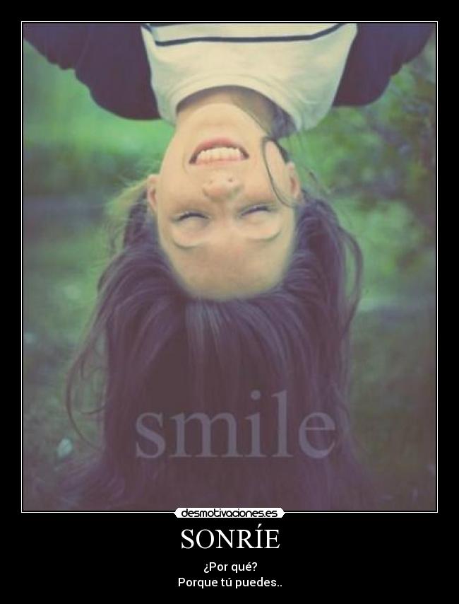 SONRÍE - ¿Por qué?
Porque tú puedes..