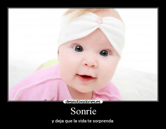 Sonríe - y deja que la vida te sorprenda 