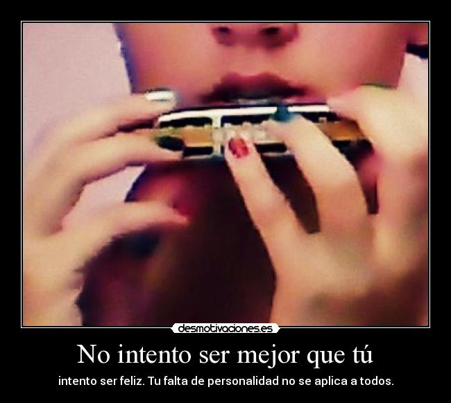 No intento ser mejor que tú - 