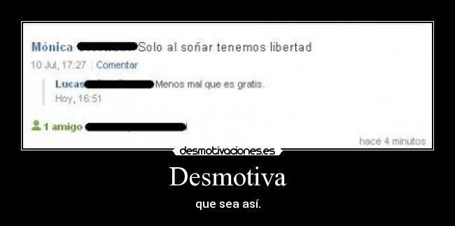 Desmotiva - que sea así.