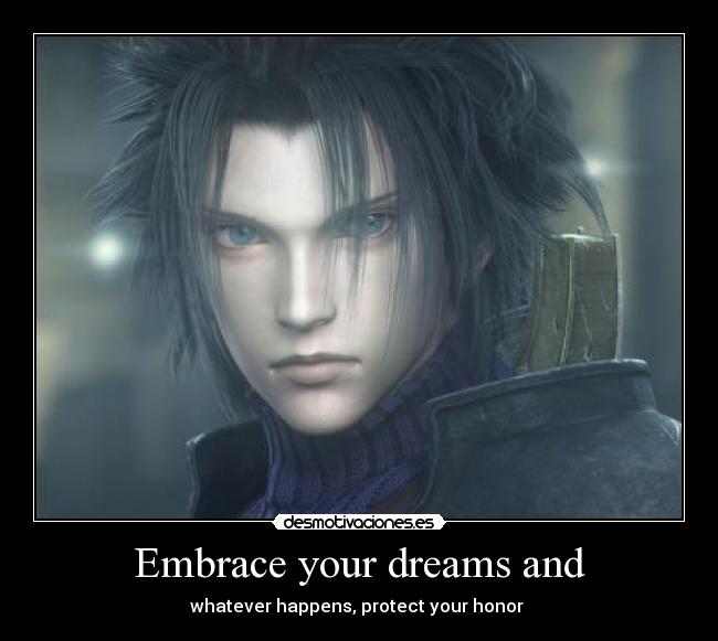 Embrace your dreams and - whatever happens, protect your honor