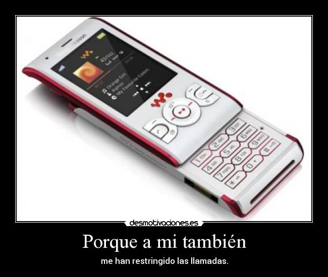 Porque a mi también - me han restringido las llamadas.