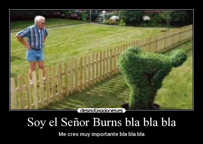 Soy el Señor Burns bla bla bla - Me creo muy importante bla bla bla