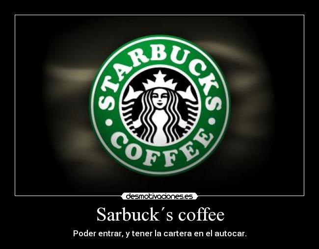 Sarbuck´s coffee - Poder entrar, y tener la cartera en el autocar.