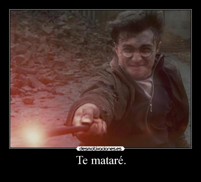 Te mataré. -