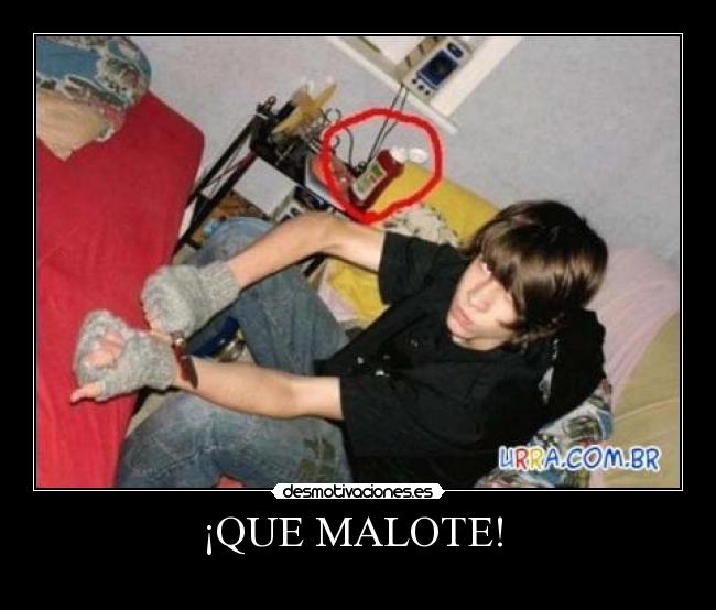 ¡QUE MALOTE!  - 