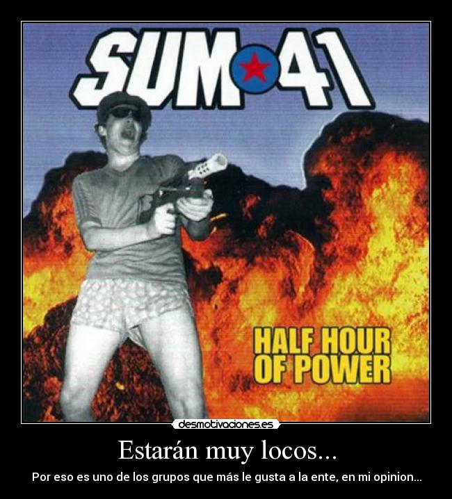 Estarán muy locos... - Por eso es uno de los grupos que más le gusta a la ente, en mi opinion...