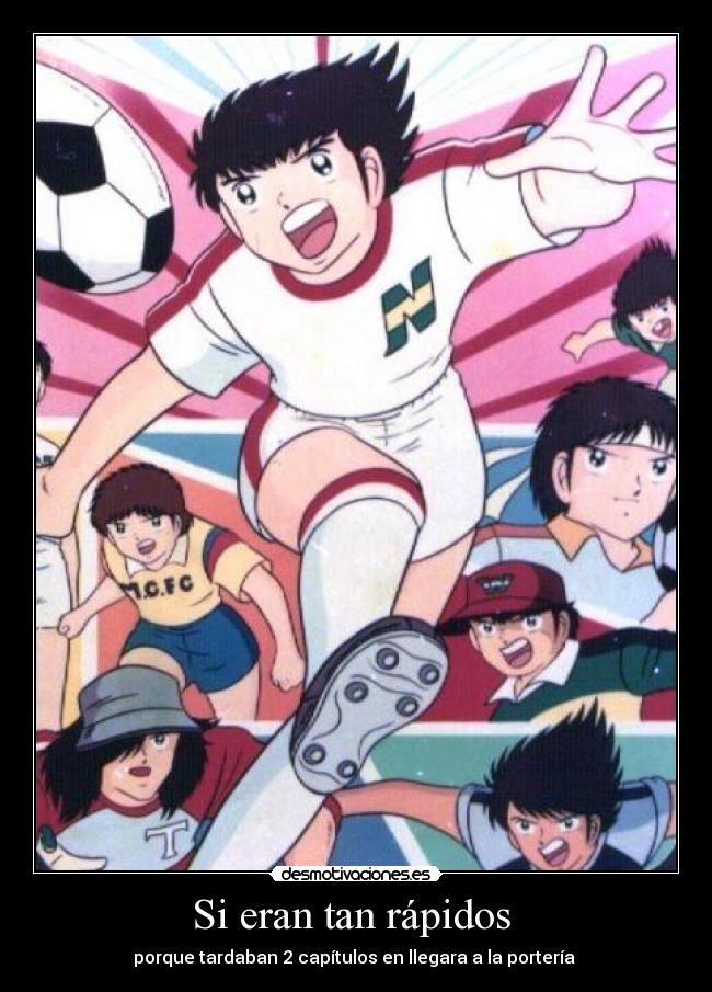 Si eran tan rápidos - porque tardaban 2 capítulos en llegara a la portería