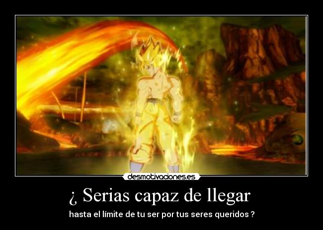 carteles limite fuerza motivacion goku seres queridos desmotivaciones