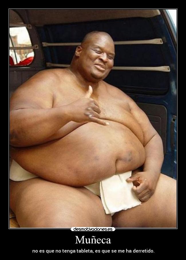 Muñeca - no es que no tenga tableta, es que se me ha derretido.