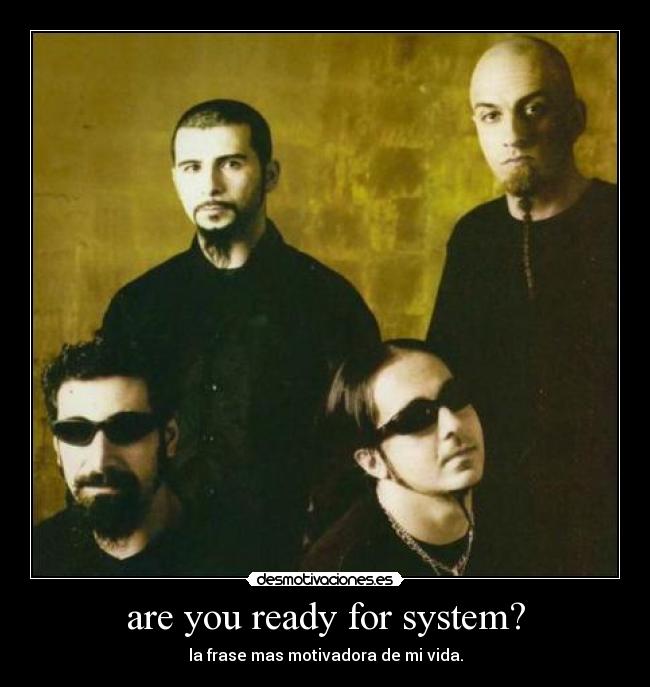 are you ready for system? -