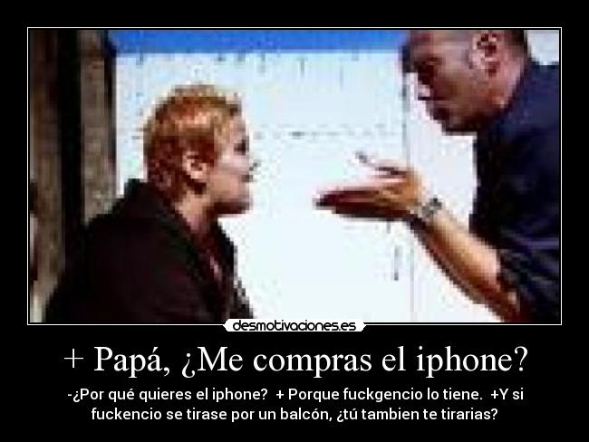 + Papá, ¿Me compras el iphone? - 