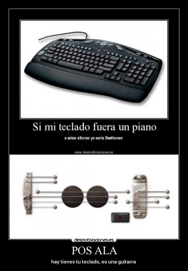 POS ALA - hay tienes tu teclado, es una guitarra