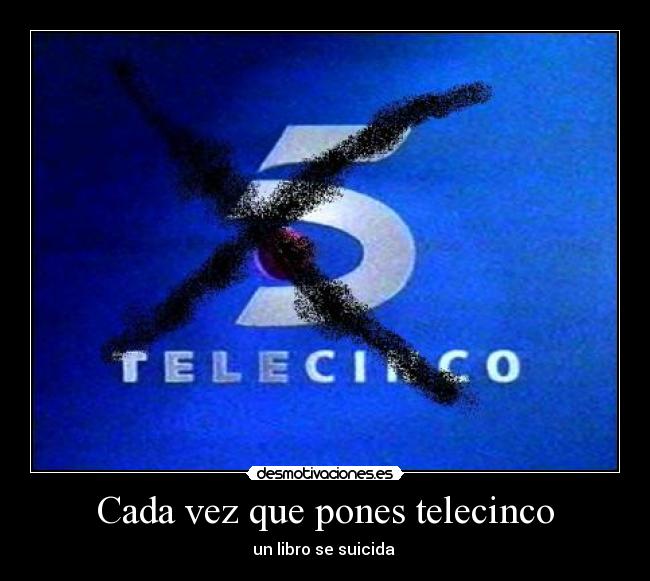 Cada vez que pones telecinco -