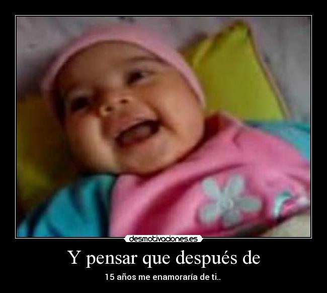 Y pensar que después de - 