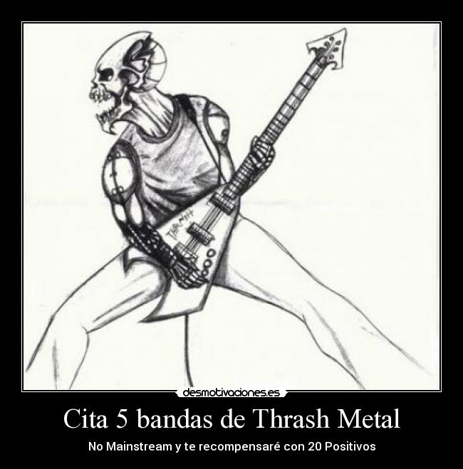 Cita 5 bandas de Thrash Metal - No Mainstream y te recompensaré con 20 Positivos