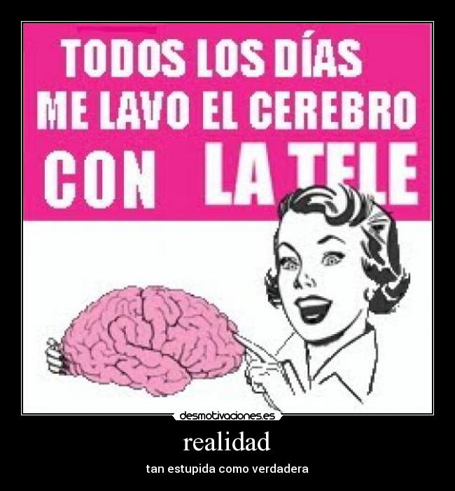 realidad - tan estupida como verdadera
