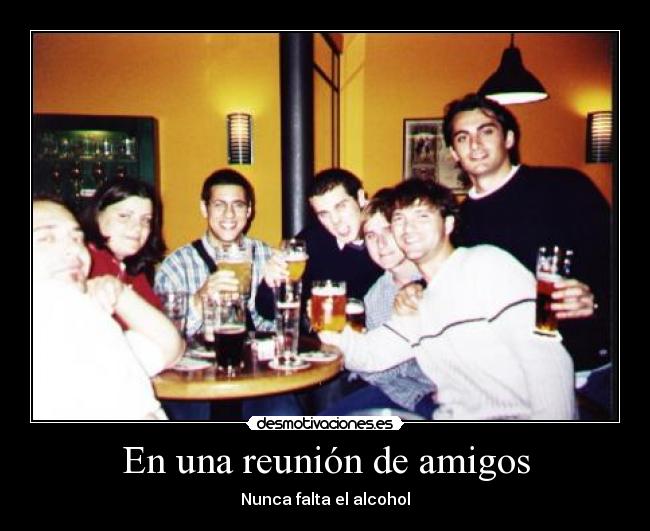 En una reunión de amigos - Nunca falta el alcohol