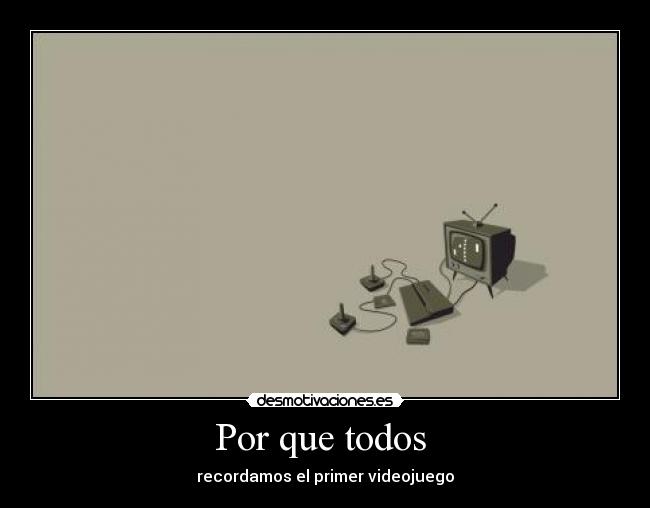 Por que todos - recordamos el primer videojuego