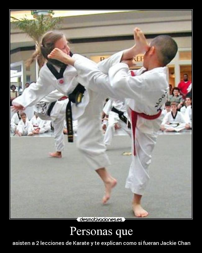 Personas que - asisten a 2 lecciones de Karate y te explican como si fueran Jackie Chan