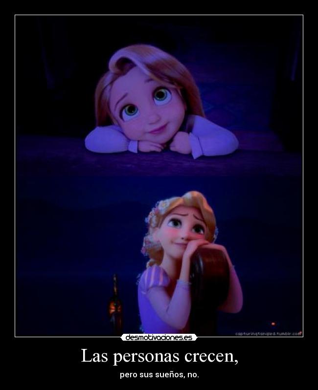 Las personas crecen, - pero sus sueños, no.