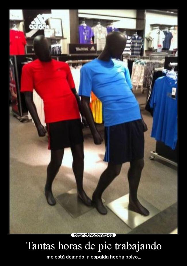 Tantas horas de pie trabajando -