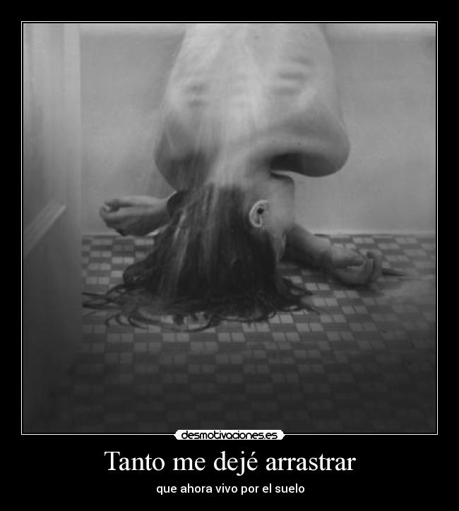 Tanto me dejé arrastrar - 