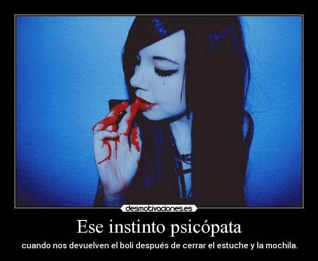 Ese instinto psicópata -