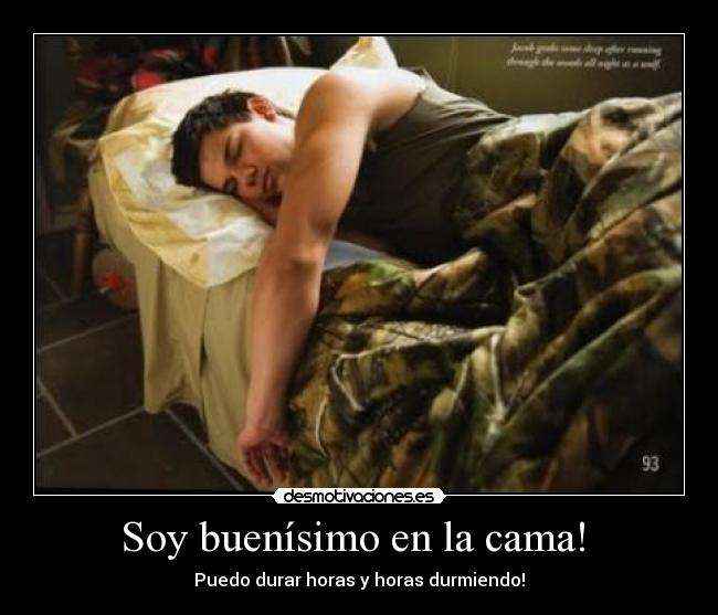 Soy buenísimo en la cama!  - 